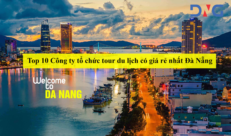 Top 10 Công ty tổ chức tour du lịch có giá rẻ nhất Đà Nẵng
